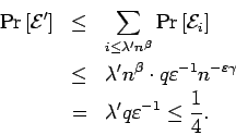 \begin{eqnarray*}{\rm Pr}\left[{{\cal E}'}\right]
& \leq & \sum_{i \leq \lambda...
...silon\gamma} \\
& = & \lambda' q \varepsilon^{-1} \leq \frac14.
\end{eqnarray*}