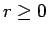 $r \geq 0$