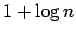 $1 + \log n$