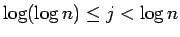 $\log (\log n) \leq j < \log n$