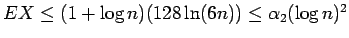 $EX \leq (1 + \log n)(128 \ln (6n)) \leq \alpha_2 (\log n)^2$