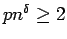 $p n^{\delta} \geq 2$
