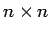 $n \times n$