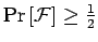 $
{\rm Pr}\left[{{\cal F}}\right]
\geq \frac{1}{2}$