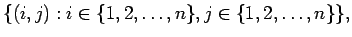 $\{(i,j) : i \in \{1, 2, \ldots, n\}, j \in \{1, 2, \ldots, n\}\},$