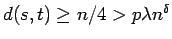 $d(s,t) \geq n/4 > p \lambda n^{\delta}$