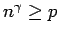 $n^\gamma \geq p$