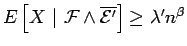$
E\left[{X}~\vert~{{\cal F}\wedge \overline{{\cal E}'}}\right]
\geq \lambda' n^{\beta}$