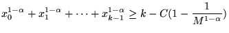 $\displaystyle x_0^{1 - \alpha} + x_1^{1 - \alpha} + \cdots + x_{k-1}^{1 - \alpha} \geq k - C (1 - \frac{1}{M^{1 - \alpha}})$