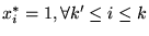 $\displaystyle x^*_i = 1, \forall k^\prime \leq i \leq k$