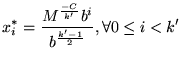 $\displaystyle x^*_i = \frac{M^{\frac{-C}{k^\prime}}b^i}{b^{\frac{k^\prime-1}{2}}}, \forall 0 \leq i < k^\prime$