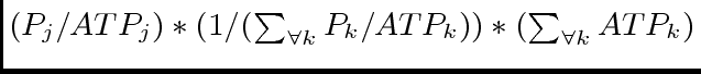 $ (P_j/ATP_j)*(1/(\sum_{\forall k} P_k/ATP_k))*(\sum_{\forall k} ATP_k)$