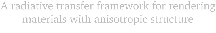 A radiative transfer framework for rendering materials with anisotropic structure