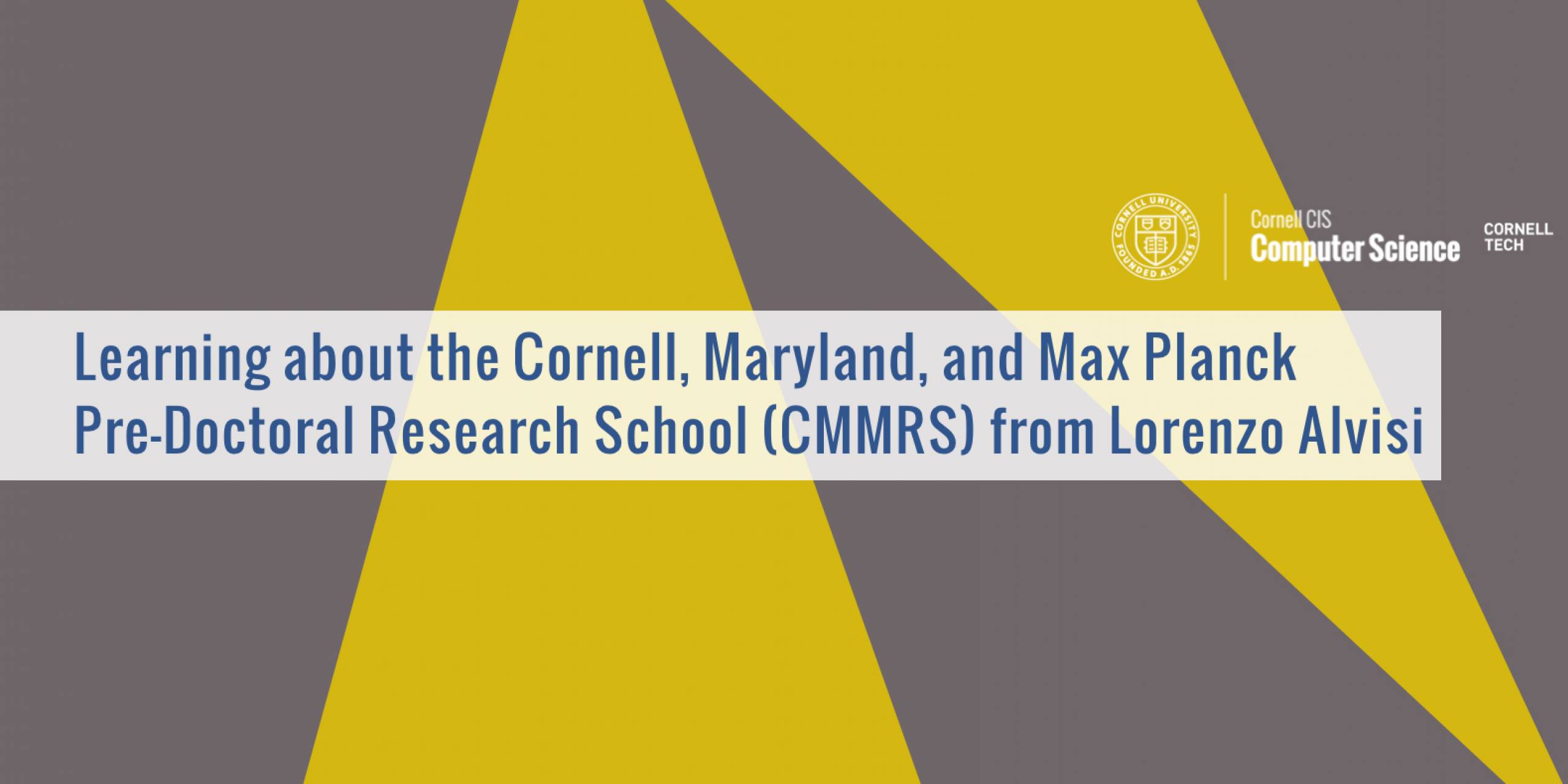 Learning about the Cornell, Maryland, and Max Planck Pre-Doctoral Research School (CMMRS) from Lorenzo Alvisi