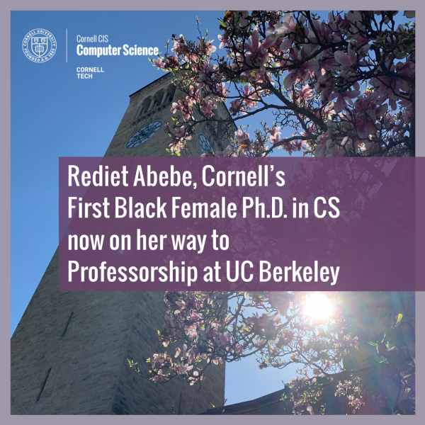 Rediet Abebe, Cornell’s First Black Female Ph.D. in CS now on her way to  Professorship at UC Berkeley