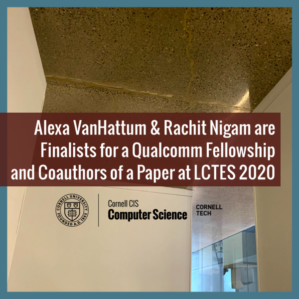 Alexa VanHattum & Rachit Nigam are Finalists for a Qualcomm Fellowship and Coauthors of a Paper at LCTES 2020