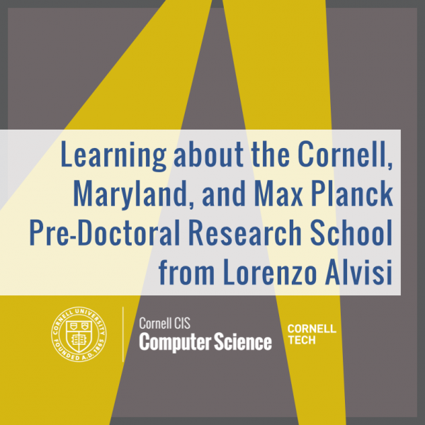 Learning about the Cornell, Maryland, and Max Planck Pre-Doctoral Research School (CMMRS) from Lorenzo Alvisi