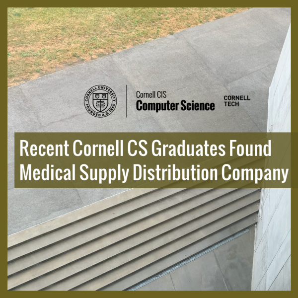 Recent Cornell CS Graduates Found Medical Supply Distribution Company