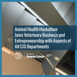 Animal Health Hackathon Joins Veterinary Business and Entrepreneurship with Aspects of All CIS Departments
