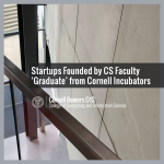 Startups Founded by CS Faculty ‘Graduate’ from Cornell Incubators
