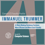 Faculty Profile: Immanuel Trummer / At Work Making Database Systems More Efficient and More User-Friendly