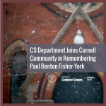 CS Department Joins Cornell Community in Remembering Paul Benton Fisher-York