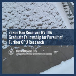 Zekun Hao Receives NVIDIA Graduate Fellowship for Pursuit of Further GPU Research